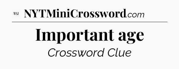 Important age - WSJ Crossword