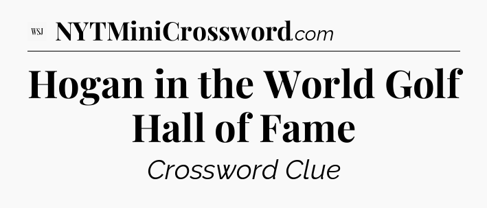 Hogan in the World Golf Hall of Fame - WSJ Crossword