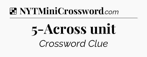 Solution: 5-Across unit - NYT Crossword