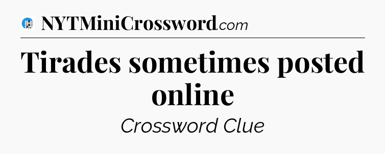 Tirades sometimes posted online Crossword Clue