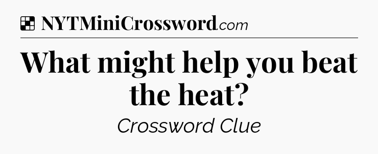 Solution: What might help you beat the heat - NYT Crossword
