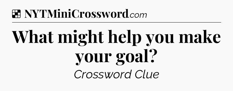 Solution: What might help you make your goal - NYT Crossword