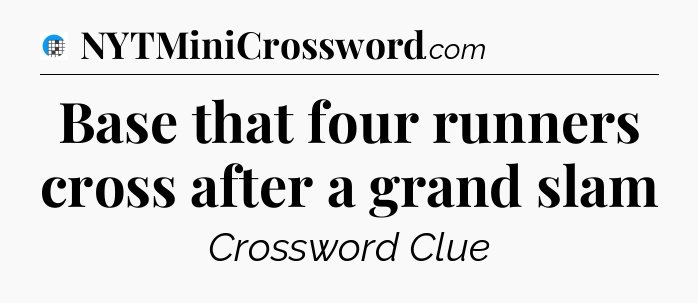 Base that four runners cross after a grand slam Crossword Clue