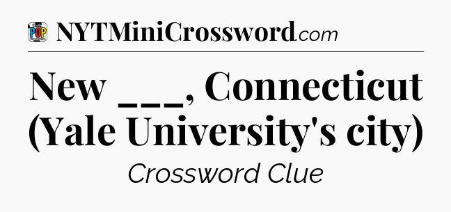 New ___, Connecticut (Yale University's city) Crossword Clue