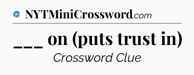 ___ on (puts trust in) Crossword Clue