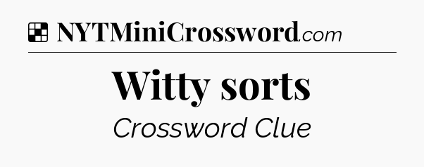 Solution: Witty sorts - NYT Crossword