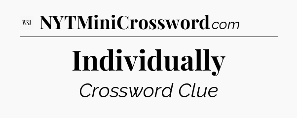 Individually - WSJ Crossword
