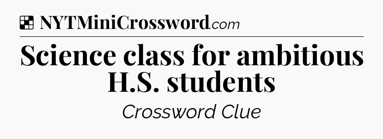 Solution: Science class for ambitious H.S. students - NYT Crossword