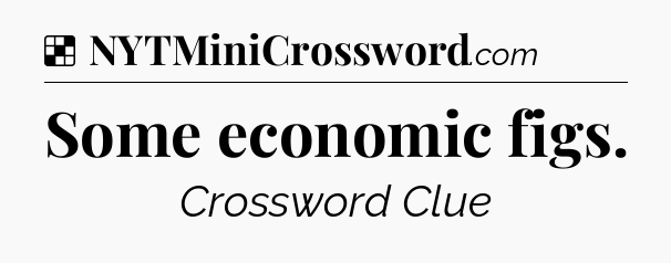 Solution: Some economic figs - NYT Crossword