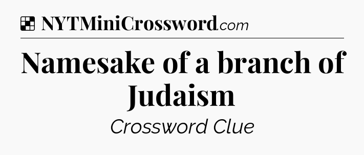 Solution: Namesake of a branch of Judaism - NYT Crossword