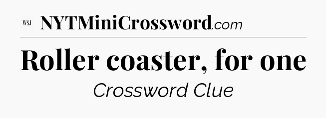 Roller coaster, for one - WSJ Crossword