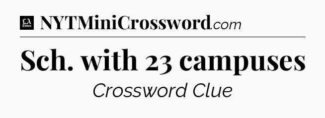 Sch. with 23 campuses - LA Times Crossword