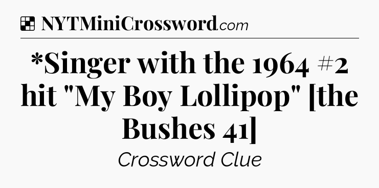 Solution: *Singer with the 1964 #2 hit 