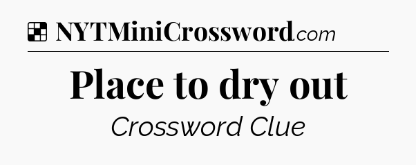 Solution: Place to dry out - NYT Crossword