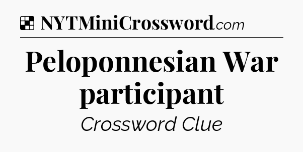 Solution: Peloponnesian War participant - NYT Crossword