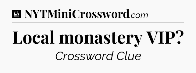 Local monastery VIP - LA Times Crossword