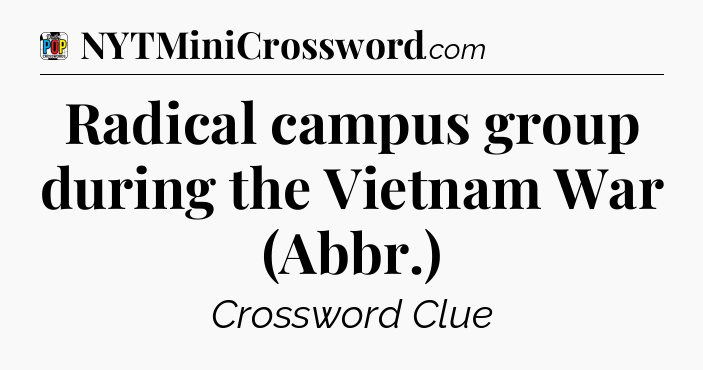 Radical campus group during the Vietnam War (Abbr.) Crossword Clue
