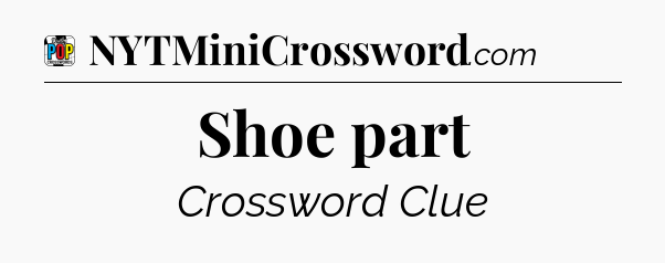 Shoe part Crossword Clue
