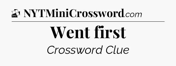 Went first - Daily Themed Classic Crossword