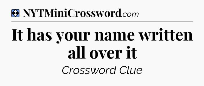 Solution: It has your name written all over it - NYT Mini Crossword