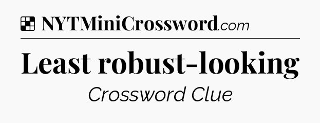 Solution: Least robust-looking - NYT Crossword