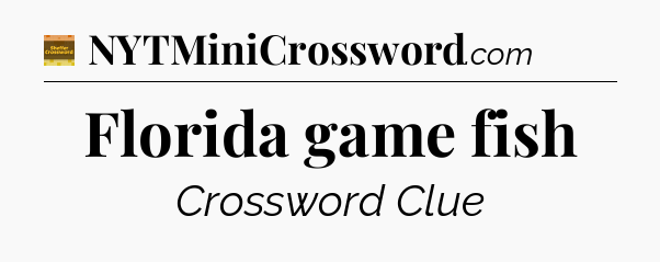 Florida game fish - Eugene Sheffer Crossword