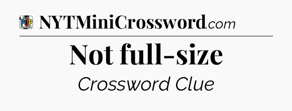 Not full-size Crossword Clue