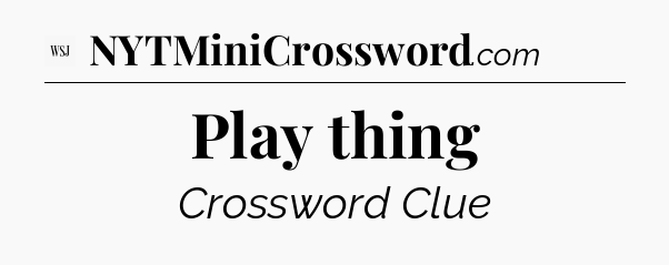 Play thing - WSJ Crossword