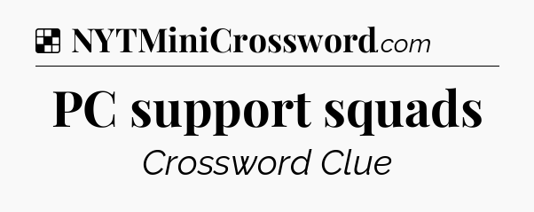 Solution: PC support squads - NYT Crossword