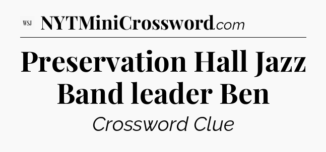 Preservation Hall Jazz Band leader Ben - WSJ Crossword