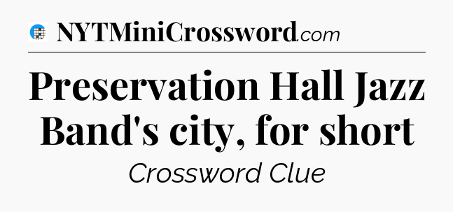 Preservation Hall Jazz Band's city, for short Crossword Clue