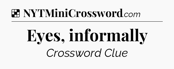 Solution: Eyes, informally - NYT Crossword