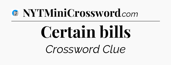 Certain bills Crossword Clue