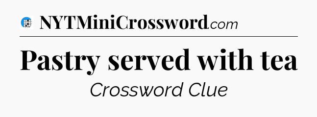 Pastry served with tea Crossword Clue