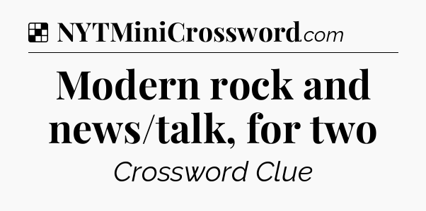 Solution: Modern rock and news/talk, for two - NYT Crossword
