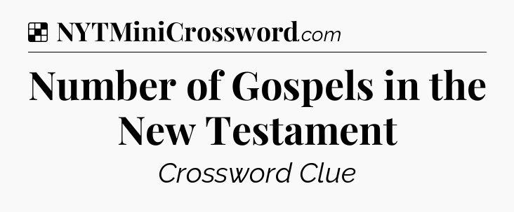 Solution: Number of Gospels in the New Testament - NYT Crossword