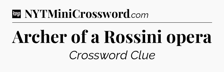 Archer of a Rossini opera Crossword Clue