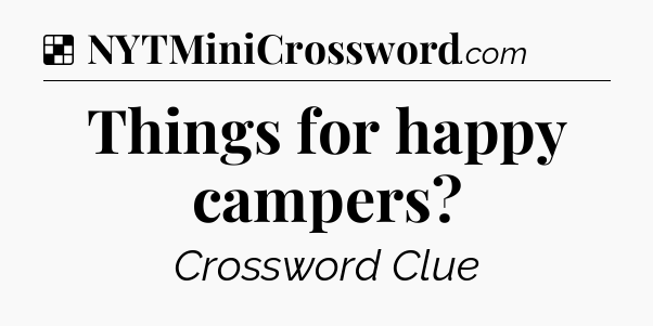 Solution: Things for happy campers - NYT Crossword