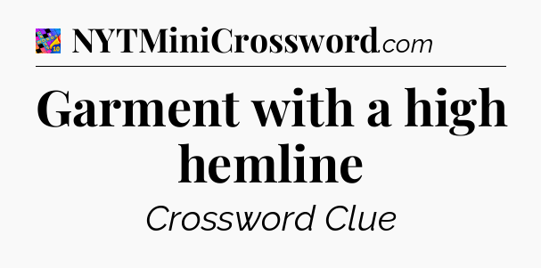 Garment with a high hemline Crossword Clue