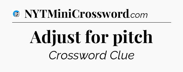 Adjust for pitch Crossword Clue