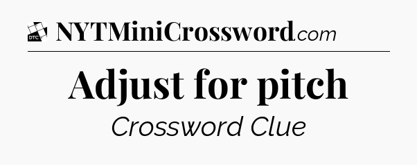 Adjust for pitch - Daily Themed Classic Crossword
