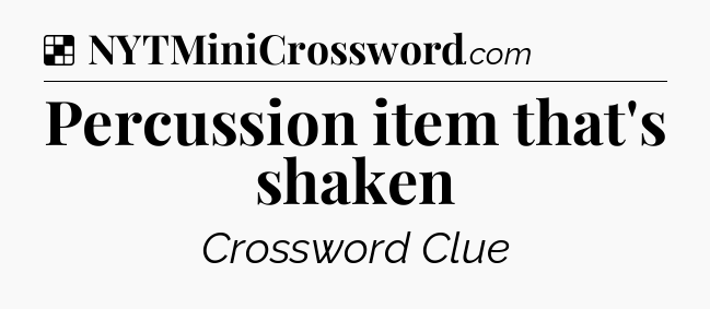Solution: Percussion item that's shaken - NYT Crossword