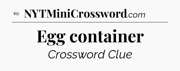 Egg container - WSJ Crossword