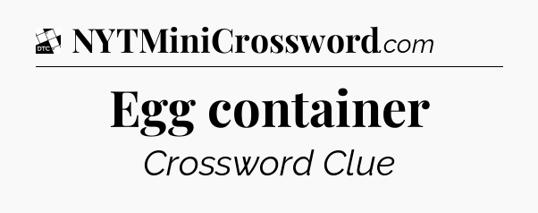 Egg container - Daily Themed Mini Crossword
