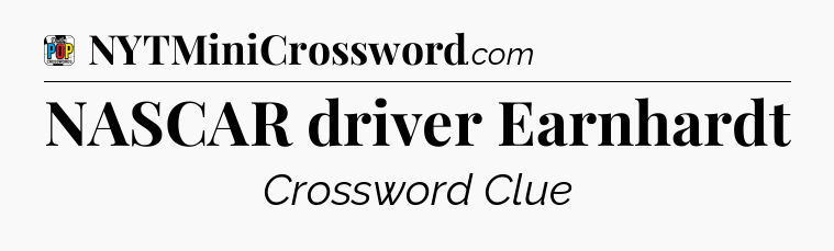 NASCAR driver Earnhardt Crossword Clue