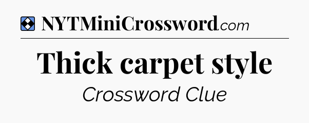 Solution: Thick carpet style - NYT Mini Crossword