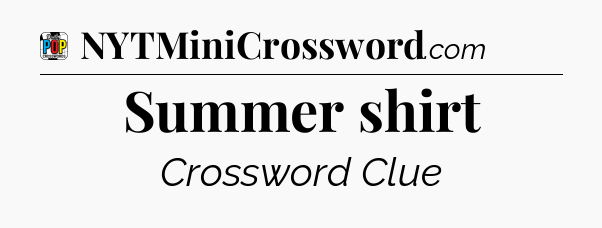 Summer shirt Crossword Clue