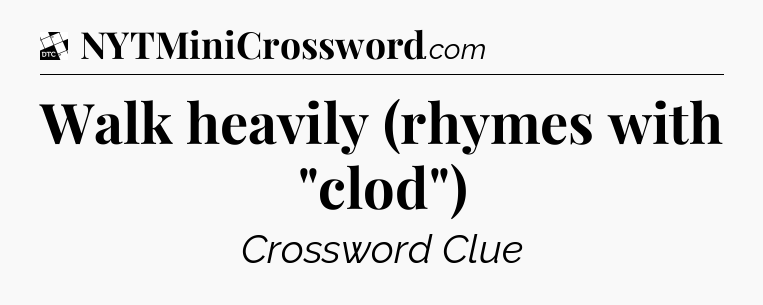 Walk heavily (rhymes with 