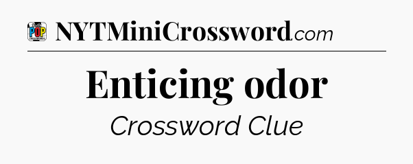 Enticing odor Crossword Clue