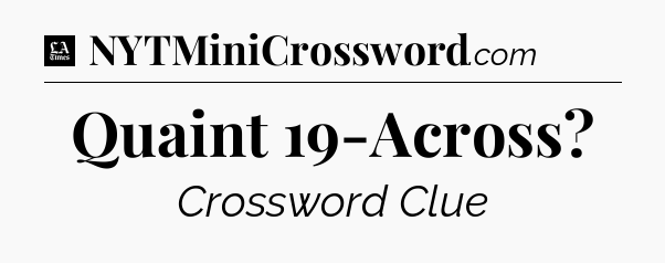 Quaint 19-Across - LA Times Crossword